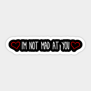 Im not mad at you Sticker